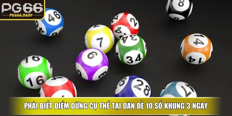 Phải biết điểm dừng cụ thể tại Dàn đề 10 số khung 3 ngày