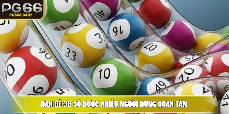Dàn đề 36 số được nhiều người dùng quan tâm