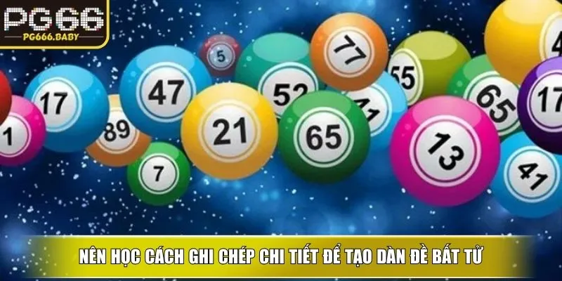 Nên học cách ghi chép chi tiết để tạo dàn đề bất tử