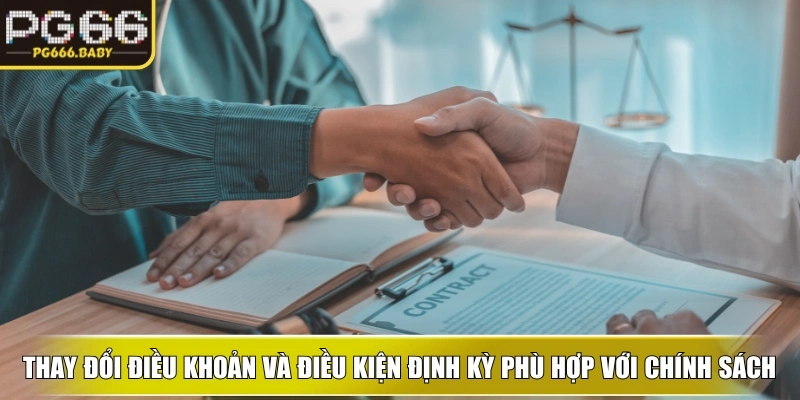 Thay đổi điều khoản và điều kiện định kỳ phù hợp với chính sách