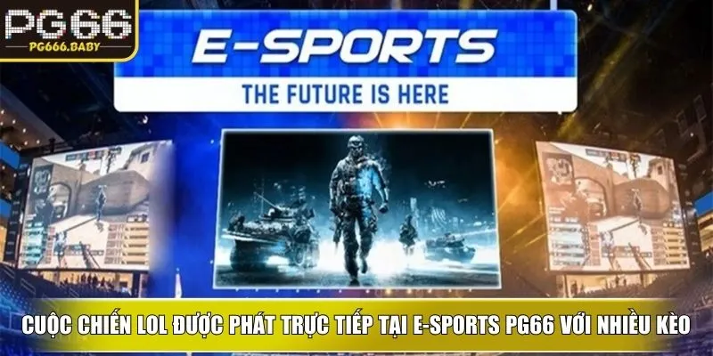 Cuộc chiến LOL được phát trực tiếp tại E-sports ku với nhiều kèo