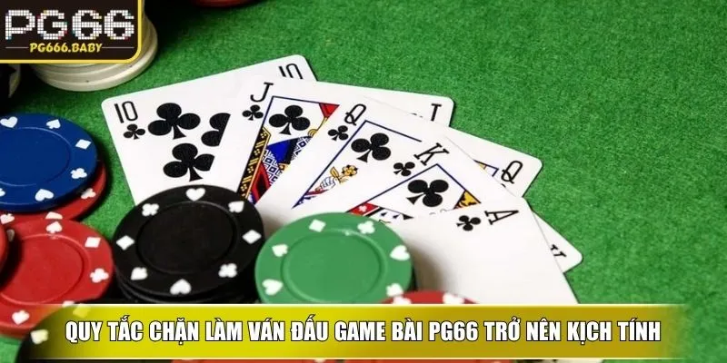 Quy tắc chặn làm ván đấu game bài ku trở nên kịch tính