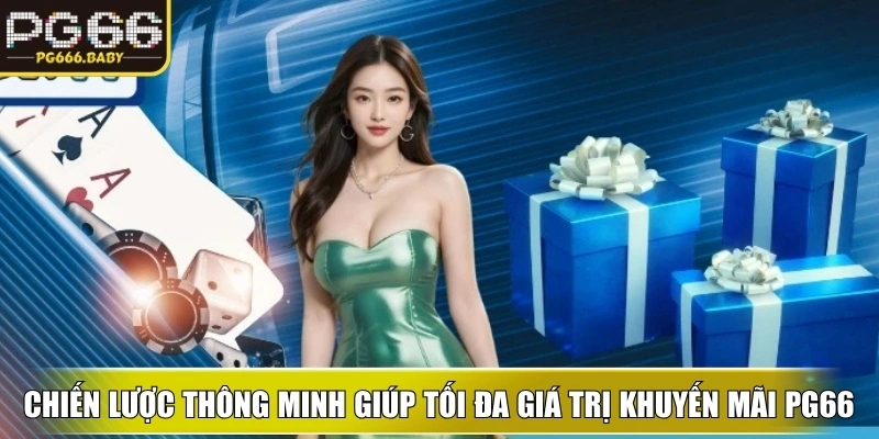 Chiến lược thông minh giúp tối đa giá trị khuyến mãi ku và trải nghiệm
