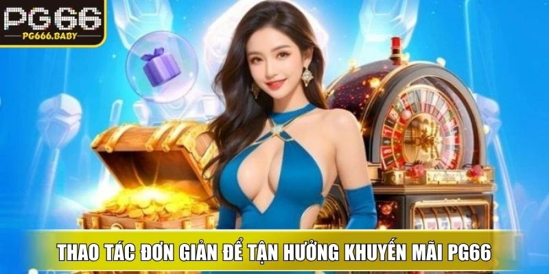 Thao tác đơn giản, minh bạch để tận hưởng Khuyến Mãi ku ngay lập tức