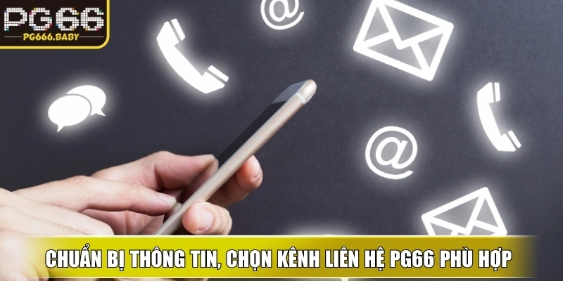 Chuẩn bị thông tin, chọn kênh liên hệ ku phù hợp và hợp tác giúp hỗ trợ