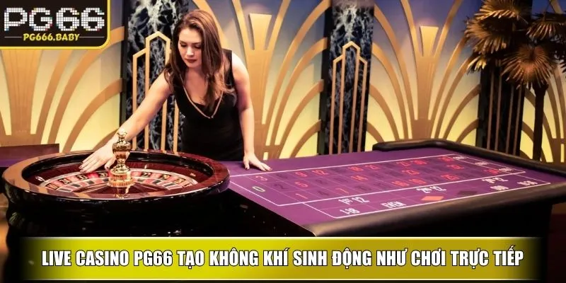Live casino ku tạo không khí sinh động như chơi trực tiếp