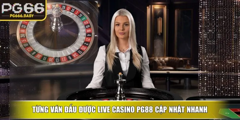 Từng ván đấu được live casino ku cập nhật nhanh