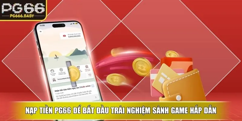 Nạp tiền ku để bắt đầu trải nghiệm sảnh game hấp dẫn