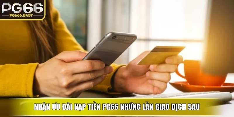 Nhận ưu đãi nạp tiền ku những lần giao dịch sau