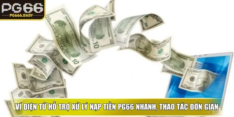 Ví điện tử hỗ trợ xử lý nạp tiền ku nhanh, thao tác đơn giản