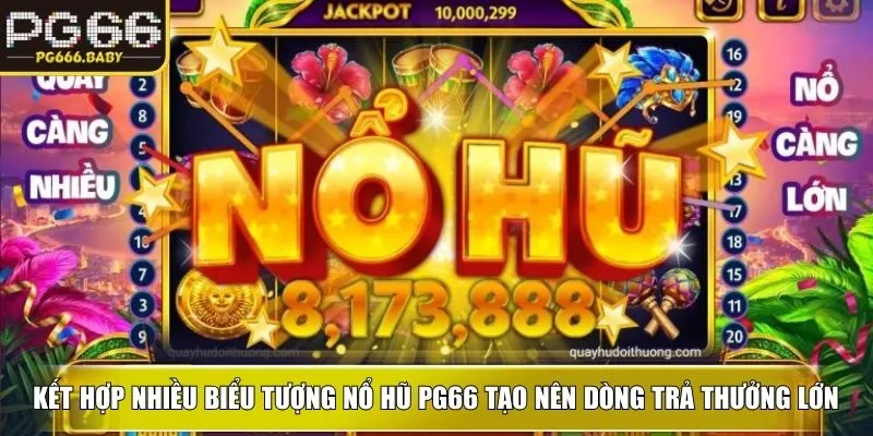 Kết hợp nhiều biểu tượng nổ hũ ku tạo nên dòng trả thưởng lớn