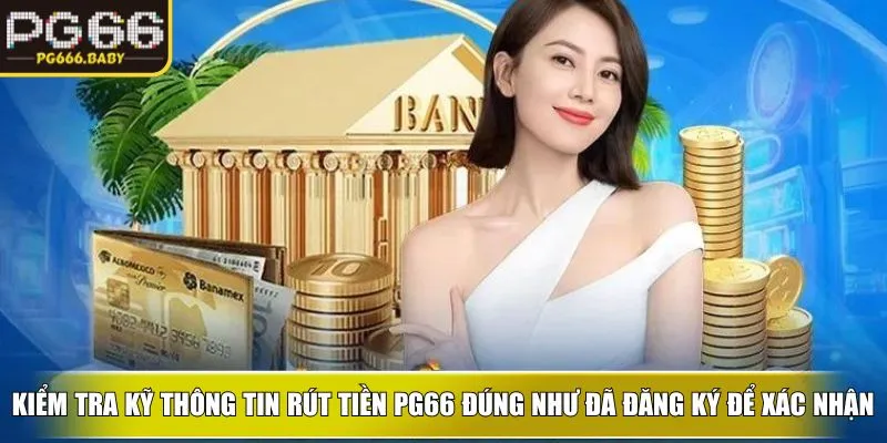 Kiểm tra kỹ thông tin rút tiền ku đúng như đã đăng ký để xác nhận