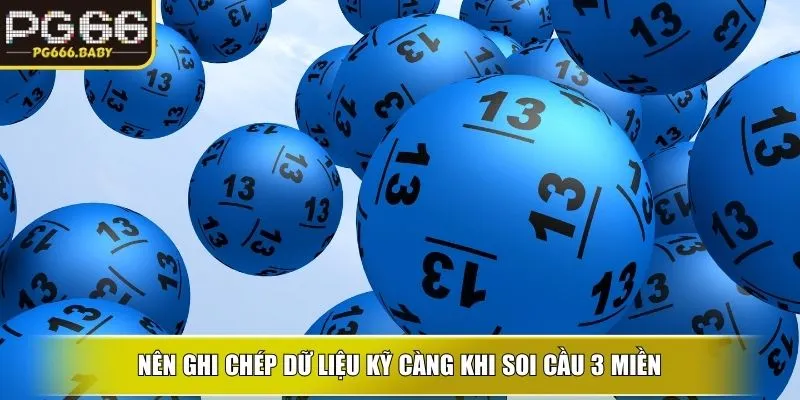 Nên ghi chép dữ liệu kỹ càng khi soi cầu 3 miền