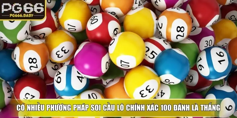 Có nhiều phương pháp soi cầu lô chính xác 100 đánh là thắng