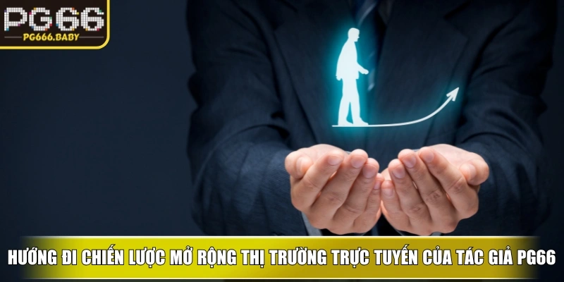 Hướng đi chiến lược mở rộng thị trường trực tuyến của tác giả PG66