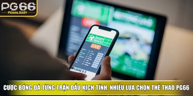 Cược bóng đá từng trận đấu kịch tính, nhiều lựa chọn thể thao PG66